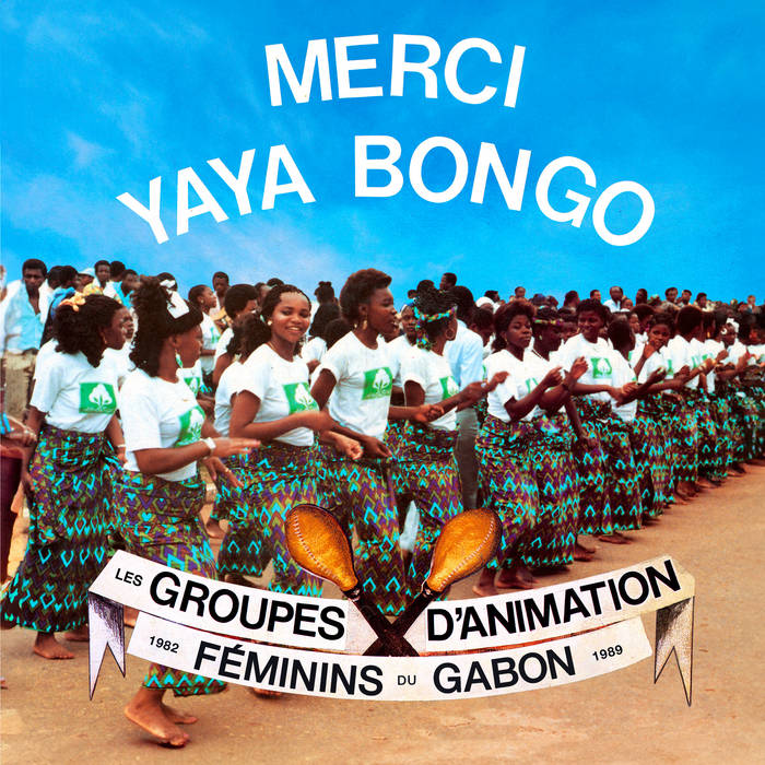 MERCI YAYA BONGO - Les Groupes d’Animation Féminins du Gabon 1982-1989