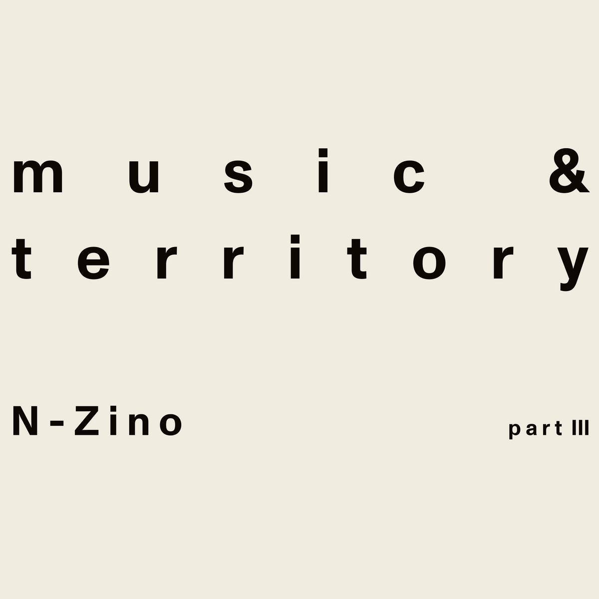 N-Zino - Music & Territory (Part III) (incl. Trinidadian Deep and Nico Lahs Remixes)