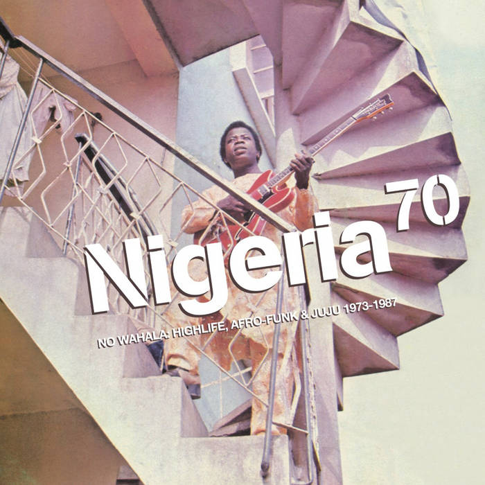 VA - NIGERIA 70: NO WAHALA HIGHLIFE, AFRO FUNK & JUJU 1973 -1987