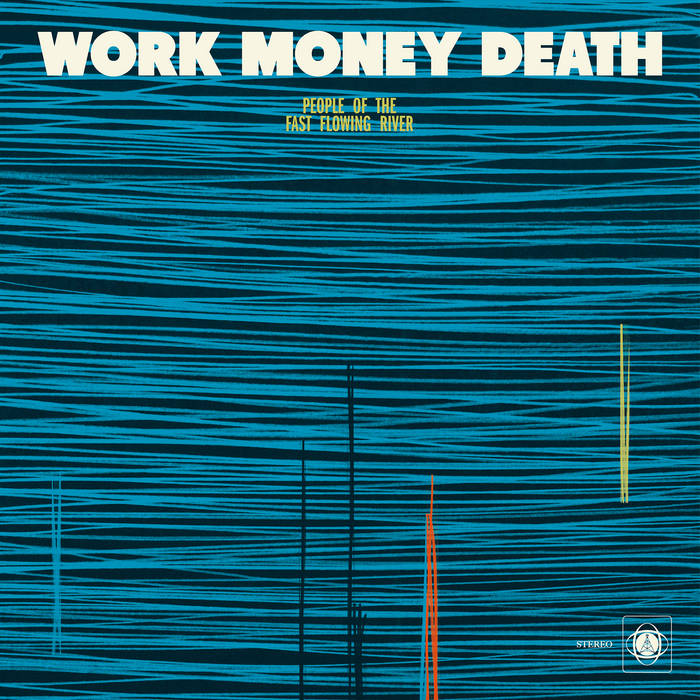 Work Money Death - People of the Fast Flowing